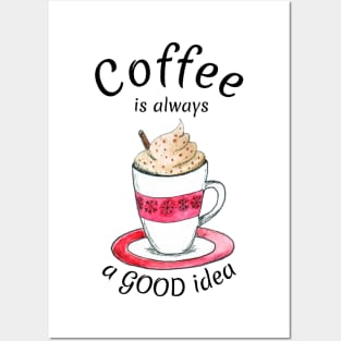 Coffee is always a good idea Posters and Art